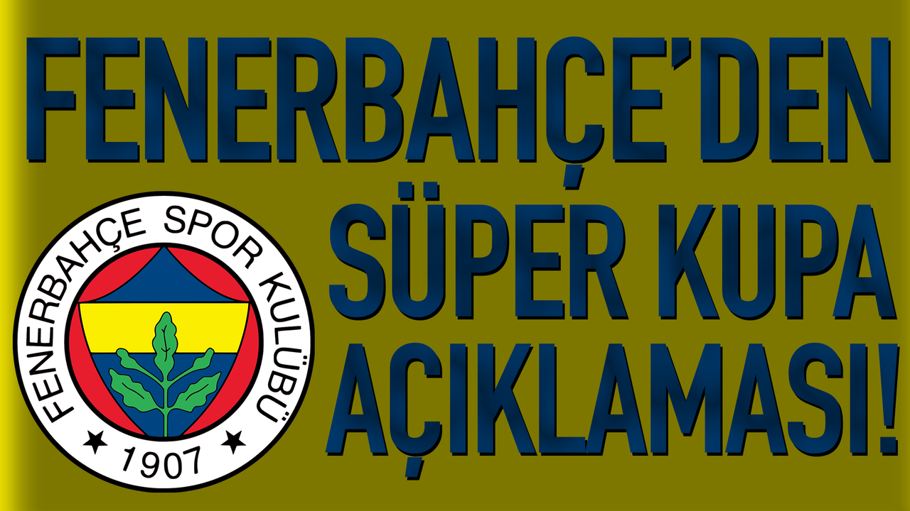 Fenerbahçe'den süper kupa açıklaması!