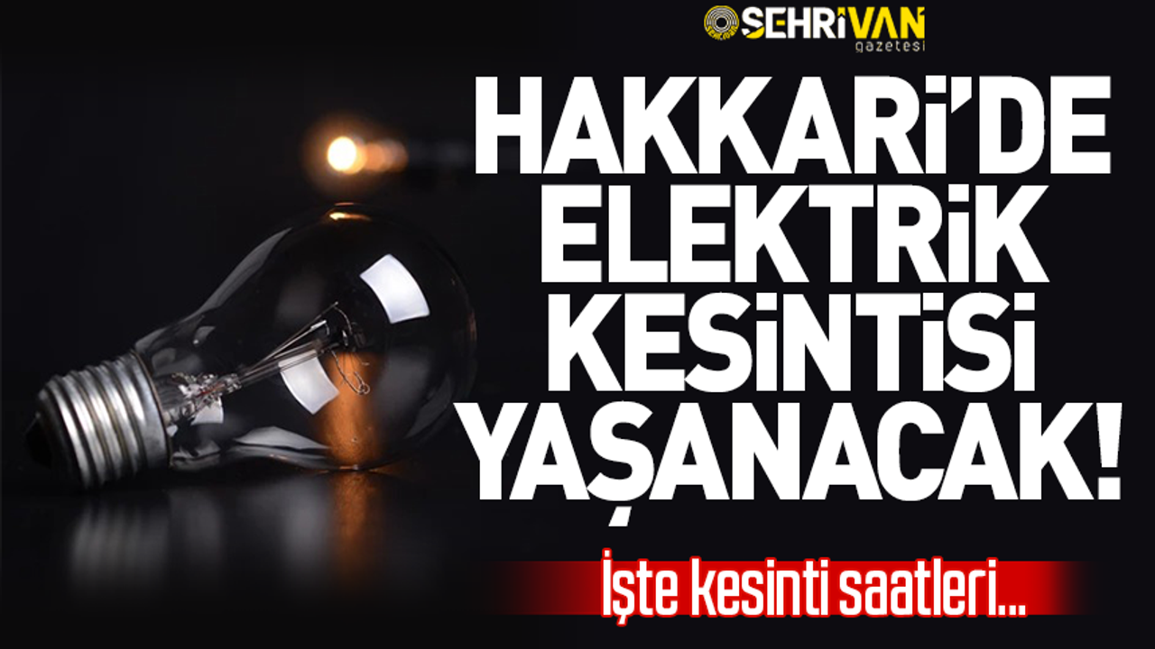 VEDAŞ uyardı: Hakkari’de elektrik kesintisi yaşanacak! İşte kesinti saatleri
