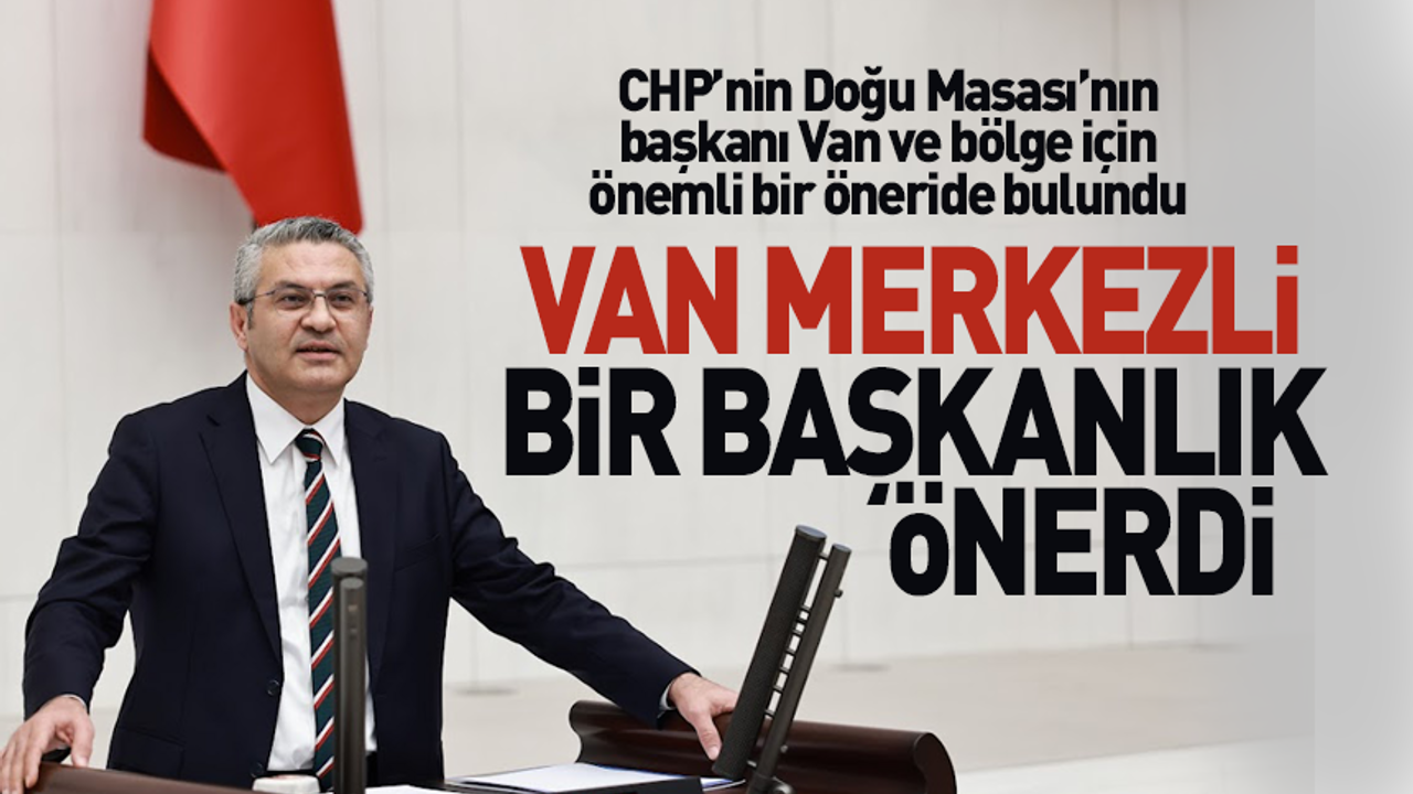 CHP'li Salıcı'dan Van merkezli bir başkanlık önerisi