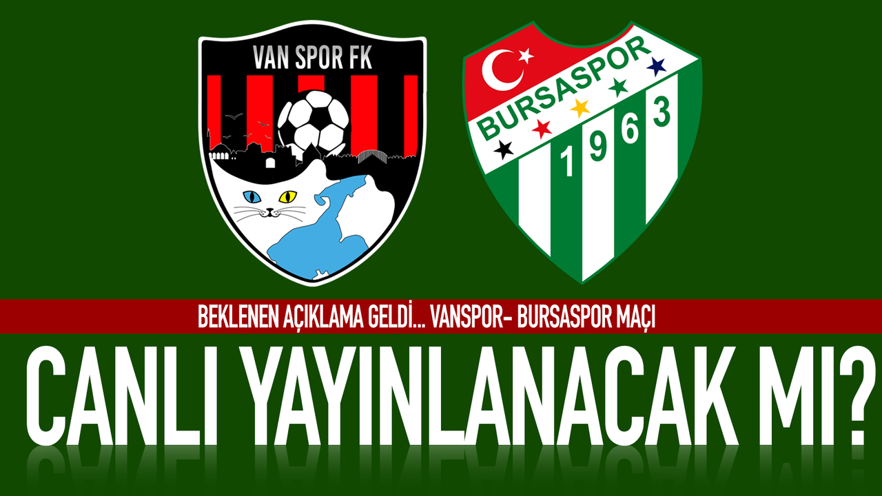 Vanspor - Bursaspor maçı canlı yayınlanacak mı?