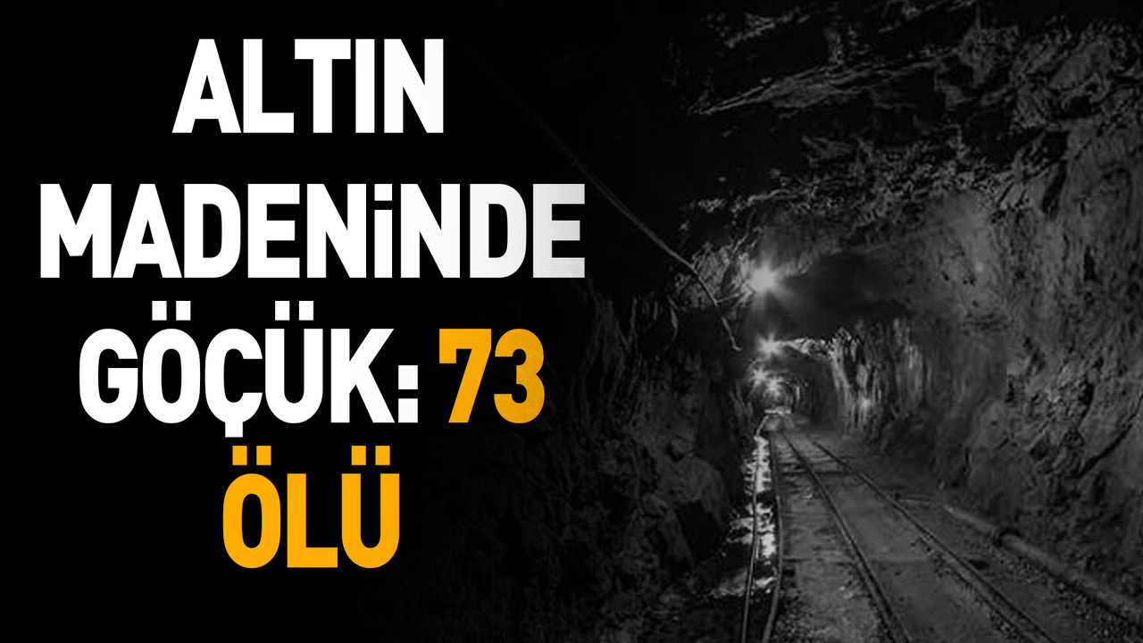 Altın madeninde göçük: 73 ölü