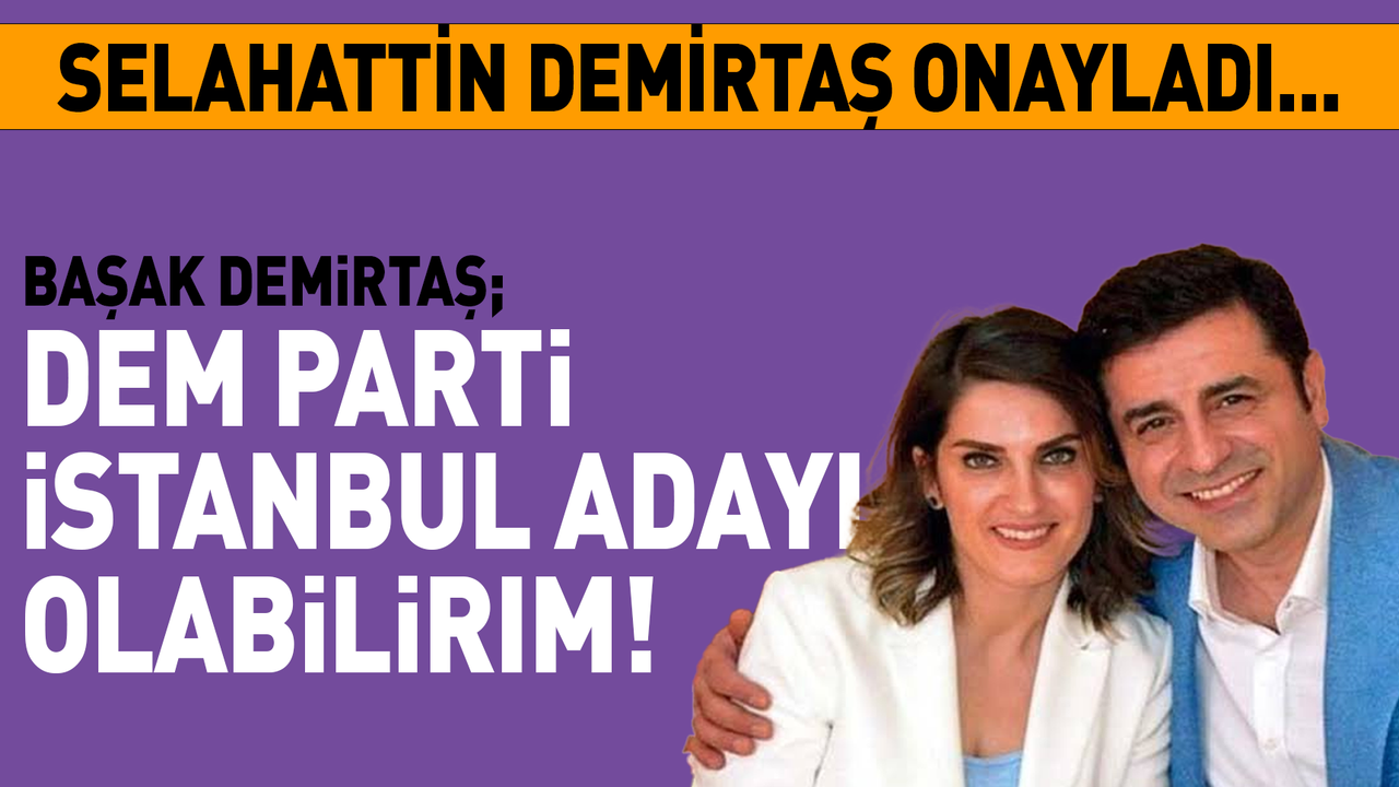 Başak Demirtaş; DEM Parti İstanbul adayı olabilirim!