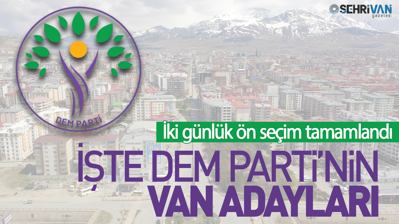 DEM Parti Van Büyükşehir Belediye Başkan adayı belli oldu! İşte o isim