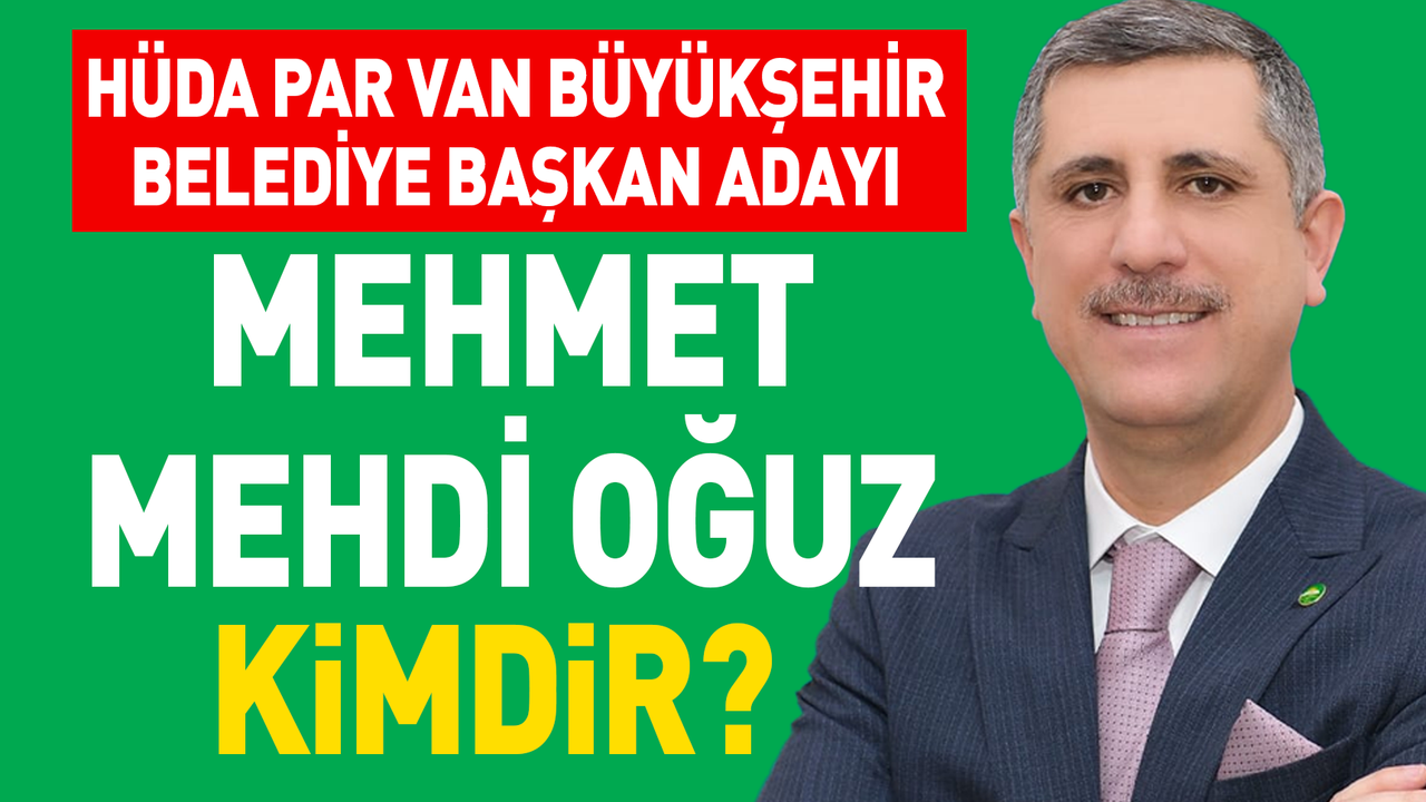 HÜDA PAR Van Büyükşehir Belediye Başkan Mehdi Oğuz Kimdir?