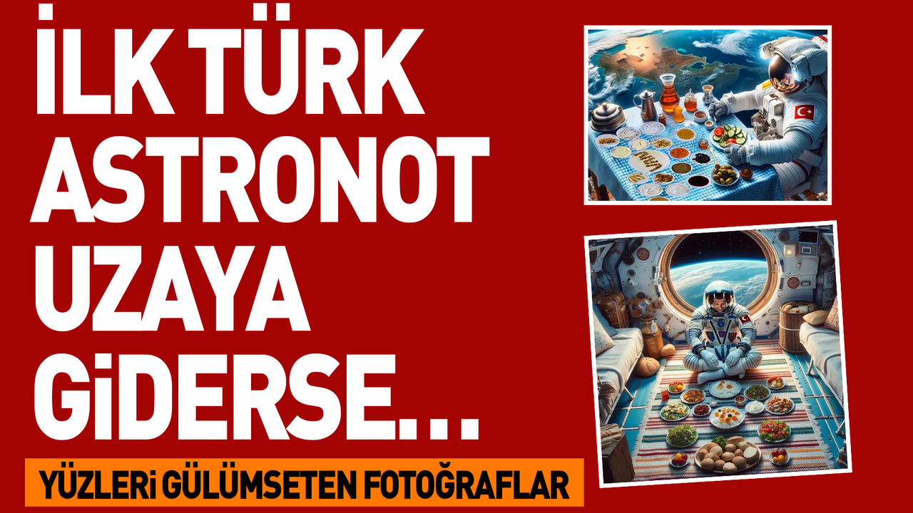 İlk Türk astronot uzaya giderse…