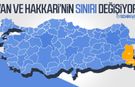 Van ve Hakkari’nin sınırı değişiyor!