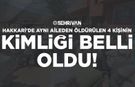 Hakkari’de aynı aileden öldürülen 4 kişinin kimliği belli oldu!