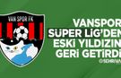 Vanspor, Süper Lig’den eski yıldızını geri getirdi!