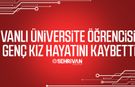 Vanlı üniversite öğrencisi genç kız hayatını kaybetti