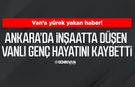 Ankara’da inşaatta düşen Vanlı genç hayatını kaybetti