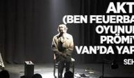 Aktör (Ben Feuerbach) Van’da sahnelendi