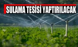 Sulama tesisi yaptırılacak