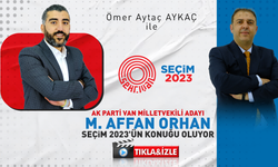 Ömer Aytaç Akyaç ile Seçim 2023 | AK Parti Van Milletvekili Adayı M.Affan Orhan