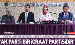 Aile ve Sosyal Hizmetler Bakanı Göktaş, "AK Parti Bir İcraat Partisidir"