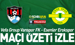TIKLA İZLE | Vanspor - Esenler Erokspor maçı özet izle