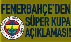 Fenerbahçe'den süper kupa açıklaması!