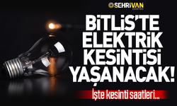 Bitlis’in 4 ilçesinde yarın elektrik kesintisi yaşanacak