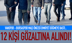 Vanspor - Bursaspor maçı öncesi emniyetten operasyon! 12 gözaltı var...