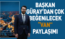 Başkan Güray’dan çok beğenilecek “Van” paylaşımı