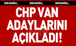 CHP, Van Büyükşehir ve ilçe belediye başkan adayları adaylarını açıkladı!