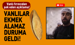 Vanlılar ekmek alamaz duruma geldi!