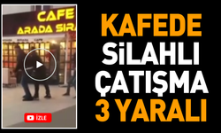 Kafede silahlı çatışma: 3 yaralı