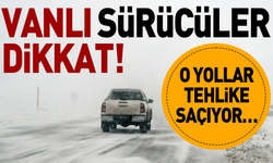 Vanlı sürücüler dikkat! O yollar tehlike saçıyor…