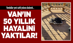 Van’ın 50 yıllık hayalini yaktılar!