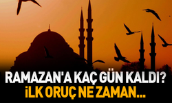 Ramazan'a kaç gün kaldı? İlk Oruç ne zaman...