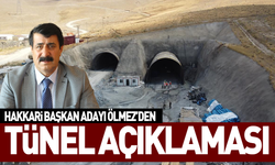 Hakkari Başkan Adayı Ölmez’den Tünel Açıklaması