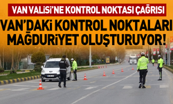 Van’daki kontrol noktaları mağduriyet oluşturuyor