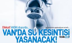 Vaski duyurdu: Van'da 6 mahallede Su kesintisi yaşanacak!