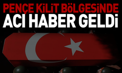 Pençe Kilit bölgesinde acı haber