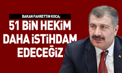 Bakan Fahrettin Koca; 51 bin Hekim daha istihdam edeceğiz