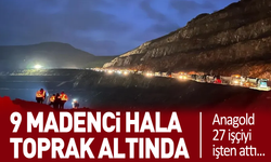 İliç'te 9 madenci hala toprak altında