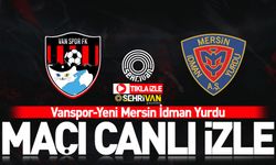 CANLI İZLE | Vanspor-Yeni Mersin İY maçı canlı yayını