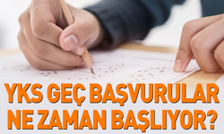 YKS geç başvurular ne zaman başlıyor?