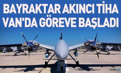 Bayraktar AKINCI TİHA Van'da Göreve Başladı