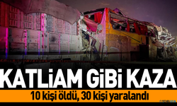 Katliam gibi trafik kazası: 10 kişi öldü, 30 kişi yaralandı