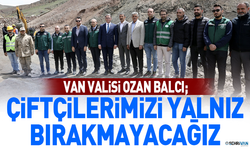 Vali Balcı: Çiftçilerimizi yalnız bırakmayacağız