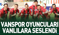 Vanspor futbolcuları Vanlılara seslendi!