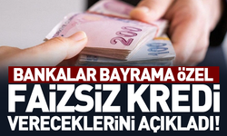 Bankalar Bayrama özel faizsiz kredi vereceklerini açıkladı