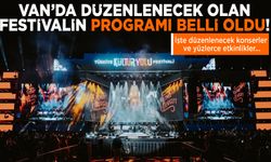 Van’da düzenlenecek olan festivalin programı belli oldu! İşte düzenlenecek konserler ve yüzlerce etkinlikler