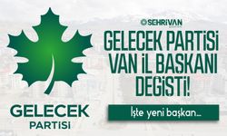 Gelecek Partisi Van İl Başkanı değişti! İşte yeni başkan...