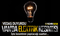 Van’da bugün 6 ilçede elektrik kesintisi yapılacak! İşte kesinti yapılacak ilçe ve saatleri…