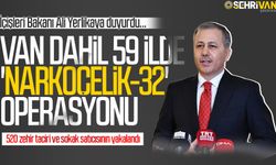 Van dahil 59 ilde 'Narkoçelik-32' operasyonu