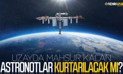 Uzayda mahsur kalan astronotlar kurtarılacak mı?