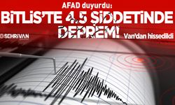 Bitlis’te 4.5 şiddetinde deprem meydana geldi: Van’dan hissedildi