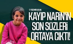 Kayıp Narin'in son sözleri ortaya çıktı!