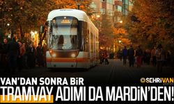 Van’dan sonra bir tramvay adımı da Mardin’den!